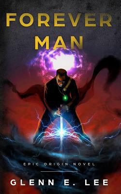 Forever Man: Epic Origin Novel 1389599353 Book Cover