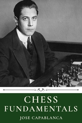 Chess Fundamentals by Jose Capablanca 1660314070 Book Cover