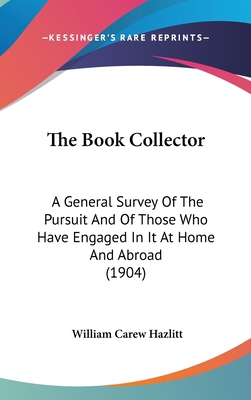 The Book Collector: A General Survey Of The Pur... 1437407528 Book Cover