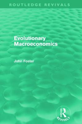 Evolutionary Macroeconomics (Routledge Revivals) 0415679249 Book Cover