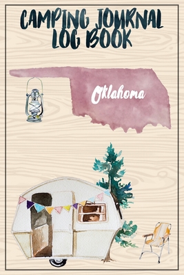 Camping Journal Logbook, Oklahoma: The Ultimate Campground RV Travel Log Book for Logging Family Adventures and trips at campgrounds and campsites (6 x9) 145 Guided Pages