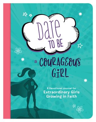 Dare to Be a Courageous Girl: A Devotional Jour... 1643526421 Book Cover