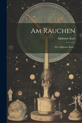 Am Rauchen: Par Alphonse Karr... [French] 1021843504 Book Cover