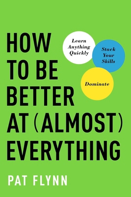 How to Be Better at Almost Everything: Learn An... 1637743319 Book Cover