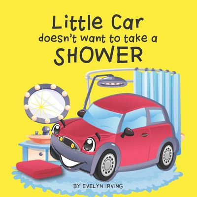 Little Car Doesn't Want to Take a Shower 1693030454 Book Cover