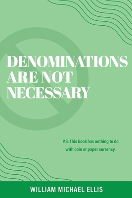 Denominations Are Not Necessary: P.S. This book... 1662831226 Book Cover