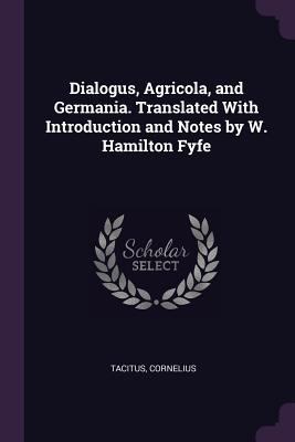 Dialogus, Agricola, and Germania. Translated Wi... 1378078411 Book Cover