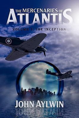 The Mercenaries of Atlantis: Volume 1-The Incep... 0956553915 Book Cover