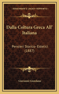 Dalla Coltura Greca All' Italiana: Pensieri Sto... [Italian] 1167793579 Book Cover