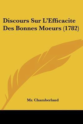 Discours Sur L'Efficacite Des Bonnes Moeurs (1782) [French] 1104733463 Book Cover