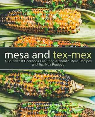 Mesa and Tex-Mex: A Southwest Cookbook Featurin... 172319252X Book Cover