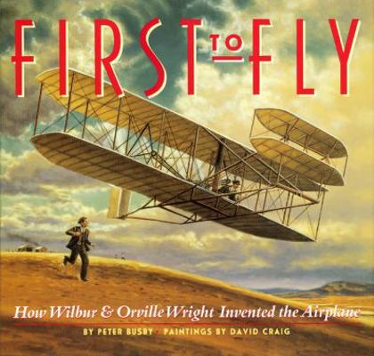 First to Fly: How Wilbur & Orville Wright Inven... 0439987954 Book Cover