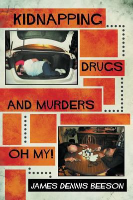Kidnapping, Drugs, and Murders, Oh My! 1479792578 Book Cover