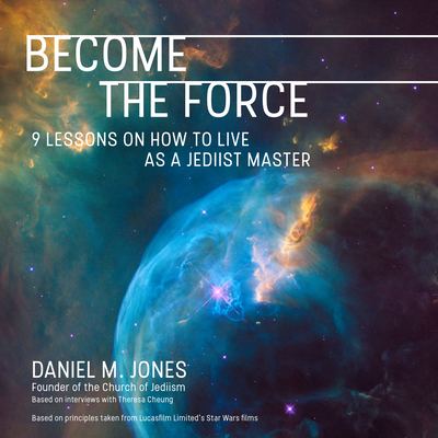 Become the Force: 9 Lessons on How to Live as a... 1681689081 Book Cover