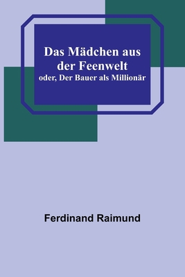 Das Mädchen aus der Feenwelt; oder, Der Bauer a... [German] 9356789606 Book Cover