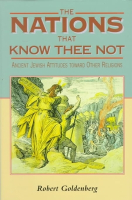 The Nations That Know Thee Not: Ancient Jewish ... 0814731074 Book Cover