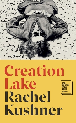 Creation Lake: From the Booker Prize-Shortliste... 1787331741 Book Cover