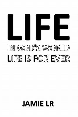 Life In God's World Life Is For Ever 1456739808 Book Cover