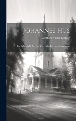 Johannes Hus: Ein Lebensbild Aus Der Vorgeschic... [German] 101997978X Book Cover