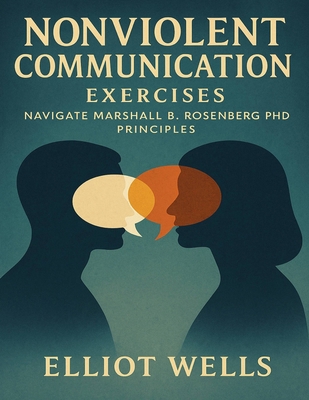 Nonviolent Communication Exercises: Navigate Ma... B0FX2D5RN8 Book Cover