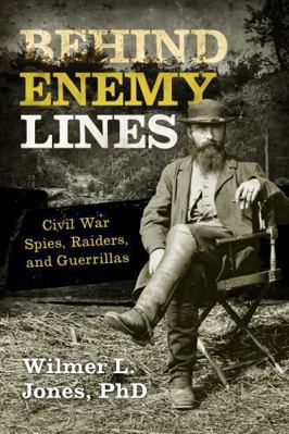 Behind Enemy Lines: Civil War Spies, Raiders, a... 1630760862 Book Cover