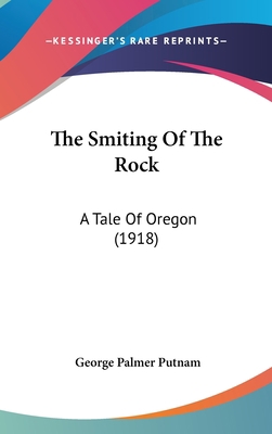 The Smiting Of The Rock: A Tale Of Oregon (1918) 0548931747 Book Cover