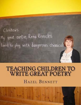 Teaching Children to Write Great Poetry: A prac... 0957464851 Book Cover