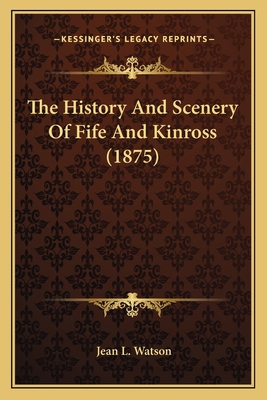 The History And Scenery Of Fife And Kinross (1875) 1165764113 Book Cover