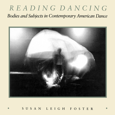 Reading Dancing: Bodies and Subjects in Contemp... 0520063333 Book Cover