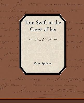 Tom Swift in the Caves of Ice 1438595530 Book Cover