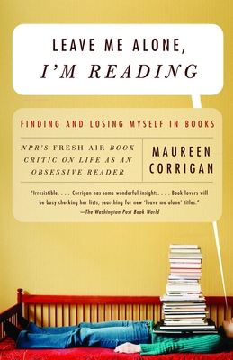 Leave Me Alone, I'm Reading : Finding and Losing Myself in Books