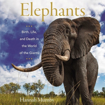Elephants: Birth, Life, and Death in the World ... 1094116181 Book Cover