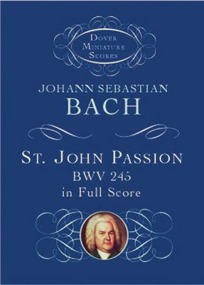 St. John Passion: Bwv 245 in Full Score 0486419045 Book Cover