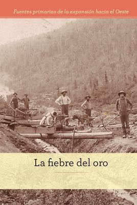 La Fiebre del Oro (the Gold Rush) [Spanish] 1502628996 Book Cover