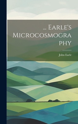 ... Earle's Microcosmography 1021048011 Book Cover