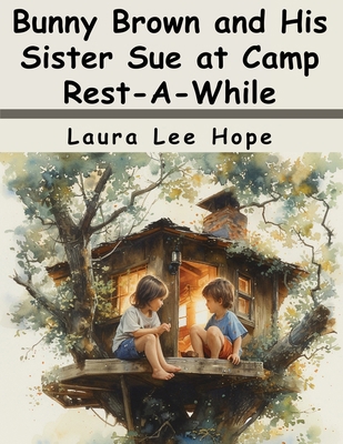 Bunny Brown and His Sister Sue at Camp Rest-A-W... 1836575289 Book Cover