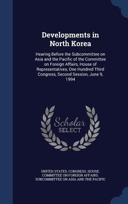 Developments in North Korea: Hearing Before the... 1340072823 Book Cover