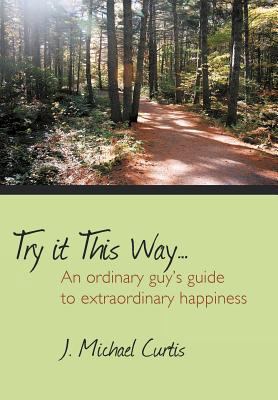 Try It This Way...: An Ordinary Guy's Guide to ... 1477253882 Book Cover