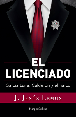 Ellicenciado (Spanish Edition): García Luna, Ca... [Spanish] 6075620591 Book Cover