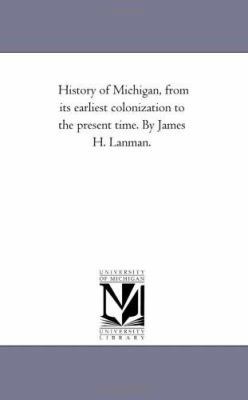 History of Michigan, from Its Earliest Coloniza... 1425523692 Book Cover