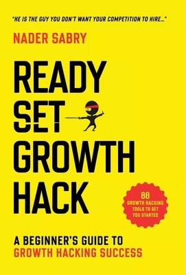 Ready, Set, Growth hack: A beginners guide to g... 1916356923 Book Cover