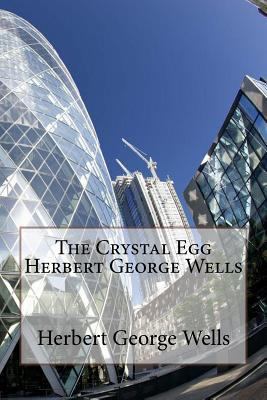 The Crystal Egg Herbert George Wells 1545111561 Book Cover