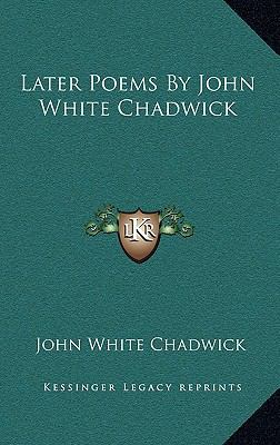 Later Poems by John White Chadwick 1163836524 Book Cover
