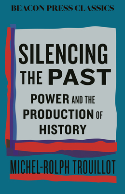 Silencing the Past: Power and the Production of... 0807024120 Book Cover