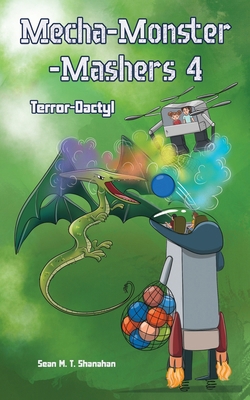 Mecha Monster Mashers 4: Terror-Dactyl 1923413163 Book Cover