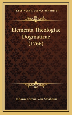 Elementa Theologiae Dogmaticae (1766) [Latin] 1166219593 Book Cover
