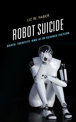 Robot Suicide: Death, Identity, and AI in Scien... 1666910481 Book Cover