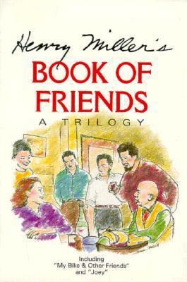 Henry Miller's Book of Friends: A Trilogy 0884962563 Book Cover
