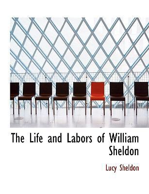 The Life and Labors of William Sheldon 1115915827 Book Cover