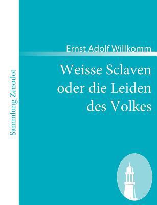 Weisse Sclaven oder die Leiden des Volkes [German] 3866403798 Book Cover